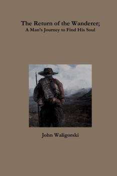 Paperback The Return of the Wanderer; A ManÕs Journey to Find His Soul Book