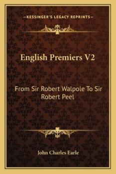 English Premiers V2: From Sir Robert Walpole To Sir Robert Peel