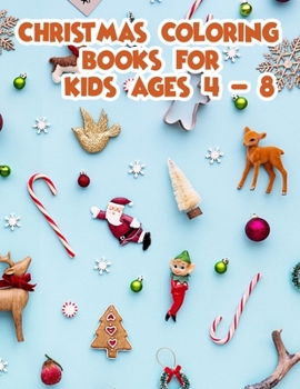 Christmas Coloring Books For Kids Ages 4-8: Christmas Coloring Books For Adults, Christmas Coloring Books For Kids Ages 4-8. 50 Page 8.5"x 11"
