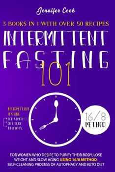 Paperback Intermittent Fasting 101: For Women who Desire to Purify their Body, Lose Weight and Slow Aging using 16/8 Method, Self-Cleaning Process of Auto Book