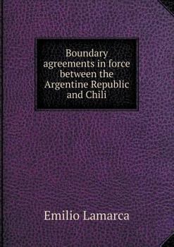 Paperback Boundary agreements in force between the Argentine Republic and Chili Book