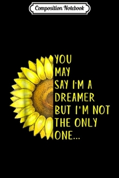 Composition Notebook: YOU MAY SAY I'M A DREAMER  Journal/Notebook Blank Lined Ruled 6x9 100 Pages
