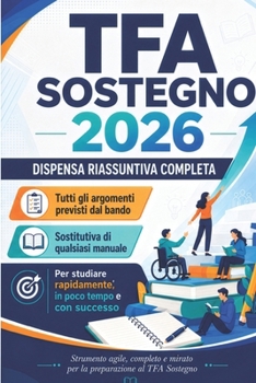 Dispensa riassuntiva completa TFA Sostegno 2026: Tutti gli argomenti del bando in un unico volume per studiare rapidamente e superare le prove (Italian Edition)