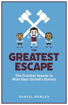 Hardcover The Greatest Escape: The Craziest Season in West Ham's History Book