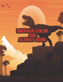 Dinosaur Color and Activity Book: 25 Cute Dinosaur Coloring Pages for Relaxing, Beautiful Dinosaur Coloring Book for Kids and Girls