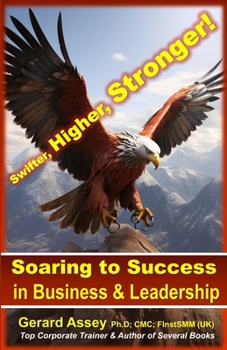 Paperback Soaring to Success in Business & Leadership: Swifter, Higher, Stronger! Book