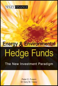 Energy and Environmental Hedge Funds: The New Investment Paradigm