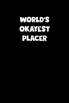 World's Okayest Placer Notebook - Placer Diary - Placer Journal - Funny Gift for Placer: Medium College-Ruled Journey Diary, 110 page, Lined, 6x9 (15.2 x 22.9 cm)