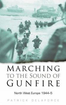 Paperback Marching to the Sound of Gunfire: North West Europe 1944-5 Book