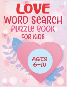 Paperback Love Word Search Puzzle Book For Kids Ages 6-10 [Large Print] Book
