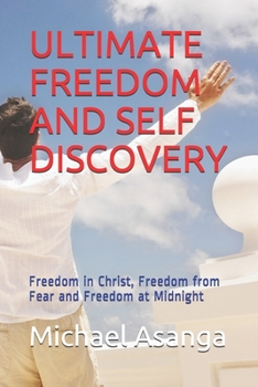Paperback Ultimate Freedom and Self Discovery: Freedom in Christ, Freedom from Fear and Freedom at Midnight Book