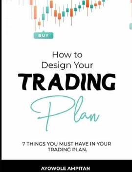 Paperback How to Design Your Trading Plan: 7 Things You Must Have in Your Trading Plan Book