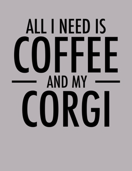 All I Need is Coffee and My Corgi: 2020 Corgi Planner for Corgi Lovers (Cute Coffee Planners)