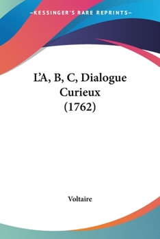L' A, B, C, dialogue curieux. Traduit de l'Anglais de Monsieur Huet.