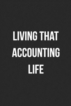 Living That Accounting Life: Blank Lined Journal For Accountants CPA Accountancy Notebook Accounting Coworker Gag Gift