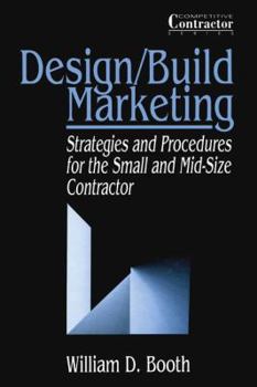 Paperback Design/Build Marketing: Strategies and Procedures for the Small and Mid-Size Contractor Book