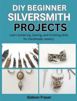 Paperback DIY: BEGINNER SILVERSMITH PROJECTS : Learn Soldering, Sawing, and Finishing Skills for Handmade Jewelry Book