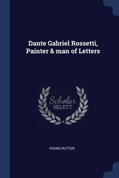 Paperback Dante Gabriel Rossetti, Painter & man of Letters Book