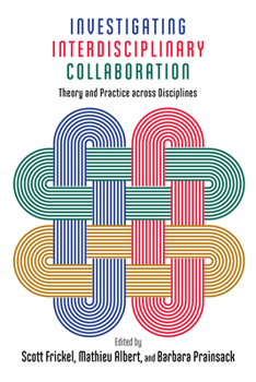 Investigating Interdisciplinary Collaboration: Theory and Practice Across Disciplines - Book  of the American Campus