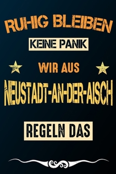 Ruhig bleiben keine Panik wir aus NEUSTADT-AN-DER-AISCH: Notizbuch | Journal | Tagebuch | Linierte Seite (German Edition)
