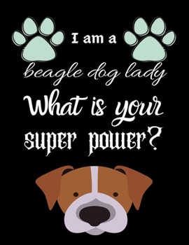 Paperback I am a beagle dog lady What is your super power?: Dairy & journal for dog lover lady. With 100 pages line journal Book