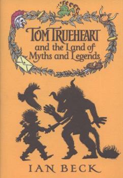 Hardcover Tom Trueheart and the Land of Myths and Legends. Ian Beck Book