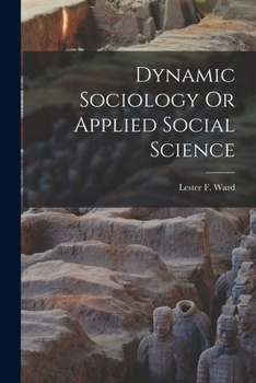 Paperback Dynamic Sociology Or Applied Social Science Book