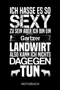 Paperback Ich hasse es so sexy zu sein aber ich bin ein Gartzer Landwirt also kann ich nichts dagegen tun: A5 Notizbuch - Liniert 120 Seiten - Geschenk/Geschenk [German] Book