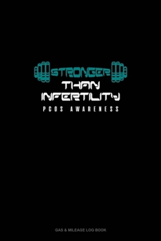 Paperback Stronger Than Infertility - PCOS Awareness: Gas & Mileage Log Book