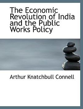 The Economic Revolution of India and the Public Works Policy