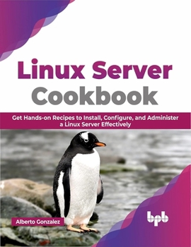 Paperback Linux Server Cookbook: Get Hands-on Recipes to Install, Configure, and Administer a Linux Server Effectively (English Edition) Book