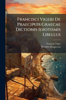 Paperback Francisci Vigeri De Praecipuis Graecae Dictionis Idiotismis Libellus Book
