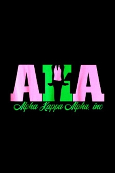 Paperback AKA alpha kappa alpha inc: AKA journal alpha kappa alpha blank lined prayer sorority sister notebook weekly monthly planner educated finest prett Book