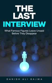 The Last Interview: What Famous Figures Leave Unsaid Before They Disappear
