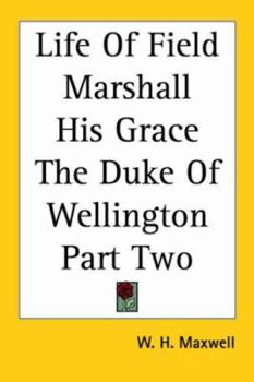 Paperback Life Of Field Marshall His Grace The Duke Of Wellington Part Two Book