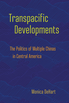 Paperback Transpacific Developments: The Politics of Multiple Chinas in Central America Book