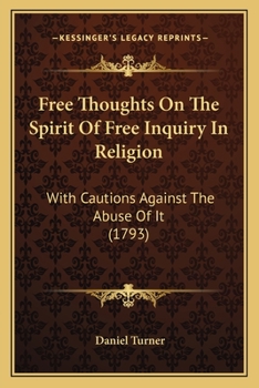 Paperback Free Thoughts On The Spirit Of Free Inquiry In Religion: With Cautions Against The Abuse Of It (1793) Book