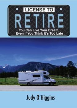 Paperback License to Retire: You Can Live Your Dream, Even If You Think It's Too Late Book