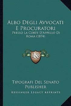 Paperback Albo Degli Avvocati E Procuratori: Presso La Corte D'Appello Di Roma (1874) [Italian] Book