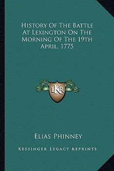 Paperback History Of The Battle At Lexington On The Morning Of The 19th April, 1775 Book