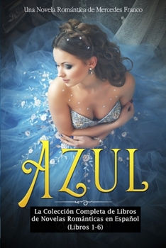 Paperback Azul: La Colección Completa de Libros de Novelas Románticas en Español (Libros 1-6) [Spanish] Book