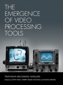 Paperback The Emergence of Video Processing Tools: Television Becoming Unglued Book