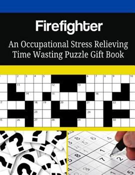 Firefighter an Occupational Stress Relieving Time Wasting Puzzle Gift Book