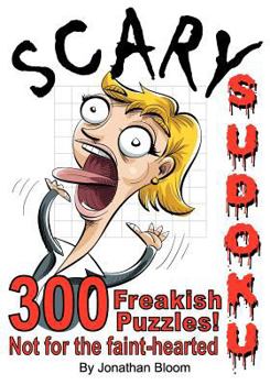 Paperback Scary Sudoku - 300 Freakish Puzzles. Not for the faint hearted: 300 of the scariest, killer Sudoku puzzles. They'll freak you out. Book