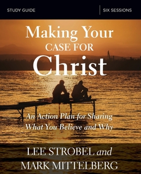 Paperback Making Your Case for Christ Bible Study Guide: An Action Plan for Sharing What You Believe and Why Book