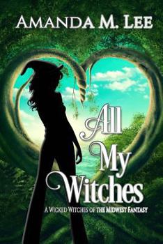 All My Witches - Book #5 of the Wicked Witches of the Midwest Fantasy