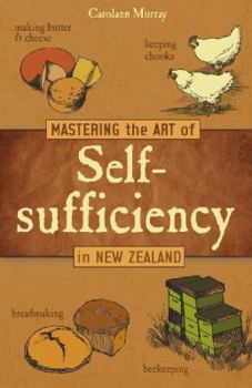 Hardcover Mastering the Art of Self-Sufficiency in New Zealand Book