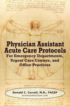 Physician Assistant Acute Care Protocols: For Emergency Departments, Urgent Care Centers, and Office Practices