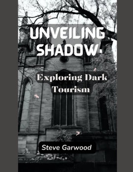 Paperback Unveiling Shadows: Exploring Dark Tourism Book