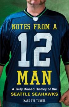 Hardcover Notes from a 12 Man: A Truly Biased History of the Seattle Seahawks Book